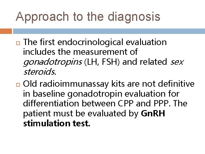 Approach to the diagnosis The first endocrinological evaluation includes the measurement of gonadotropins (LH,