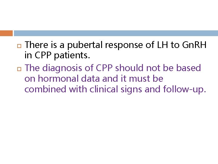 There is a pubertal response of LH to Gn. RH in CPP patients.