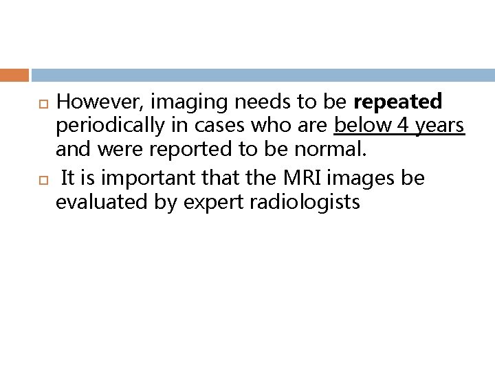  However, imaging needs to be repeated periodically in cases who are below 4
