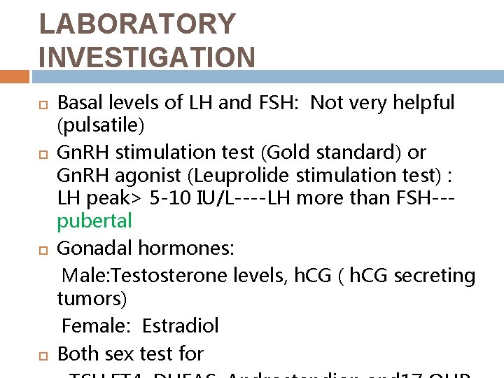 LABORATORY INVESTIGATION Basal levels of LH and FSH: Not very helpful (pulsatile) Gn. RH