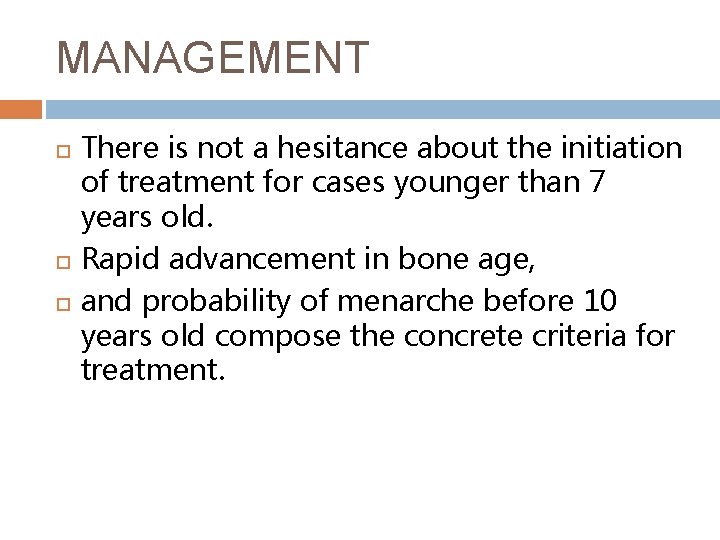 MANAGEMENT There is not a hesitance about the initiation of treatment for cases younger