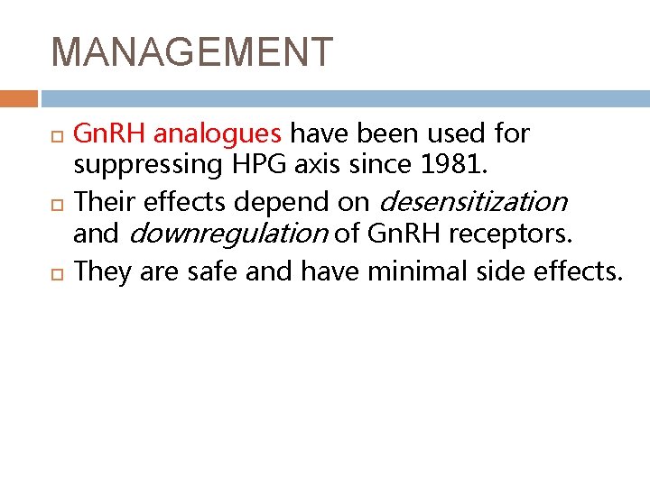 MANAGEMENT Gn. RH analogues have been used for suppressing HPG axis since 1981. Their