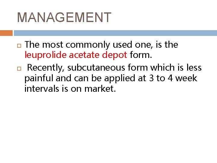 MANAGEMENT The most commonly used one, is the leuprolide acetate depot form. Recently, subcutaneous