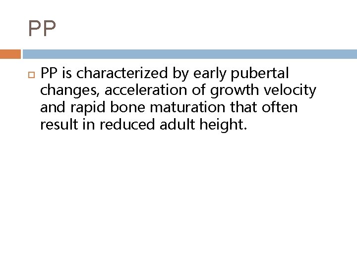 PP PP is characterized by early pubertal changes, acceleration of growth velocity and rapid