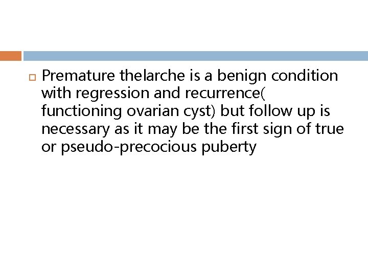  Premature thelarche is a benign condition with regression and recurrence( functioning ovarian cyst)