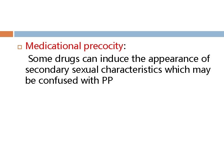 Medicational precocity: Some drugs can induce the appearance of secondary sexual characteristics which
