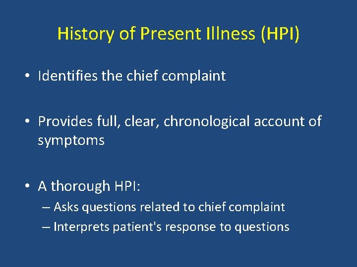 History of Present Illness (HPI) • Identifies the chief complaint • Provides full, clear,