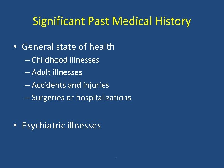 Significant Past Medical History • General state of health – Childhood illnesses – Adult