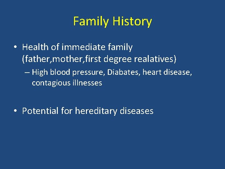 Family History • Health of immediate family (father, mother, first degree realatives) – High