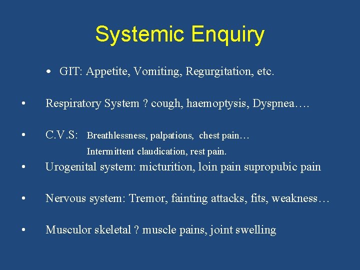 Systemic Enquiry • GIT: Appetite, Vomiting, Regurgitation, etc. • Respiratory System ? cough, haemoptysis,