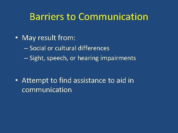 Barriers to Communication • May result from: – Social or cultural differences – Sight,