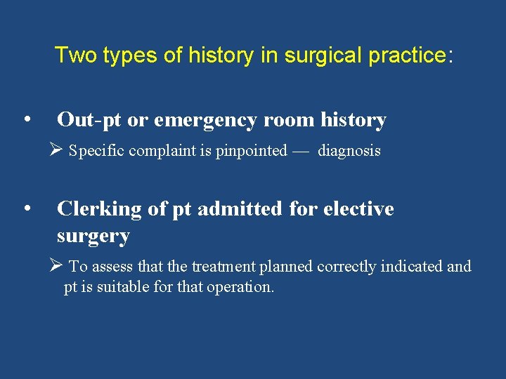 Two types of history in surgical practice: • Out-pt or emergency room history Ø