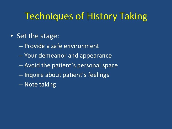 Techniques of History Taking • Set the stage: – Provide a safe environment –