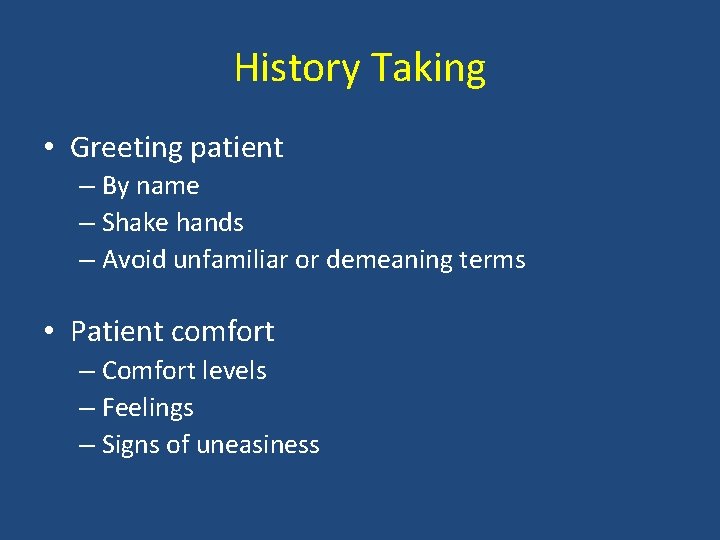 History Taking • Greeting patient – By name – Shake hands – Avoid unfamiliar