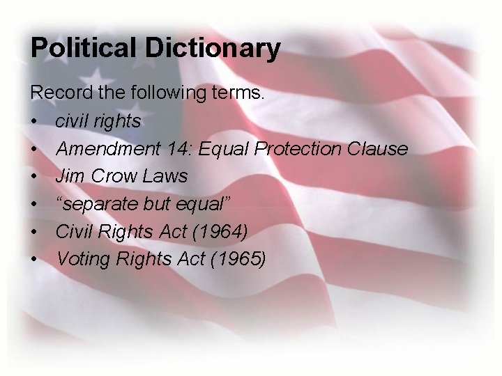 Political Dictionary Record the following terms. • civil rights • Amendment 14: Equal Protection