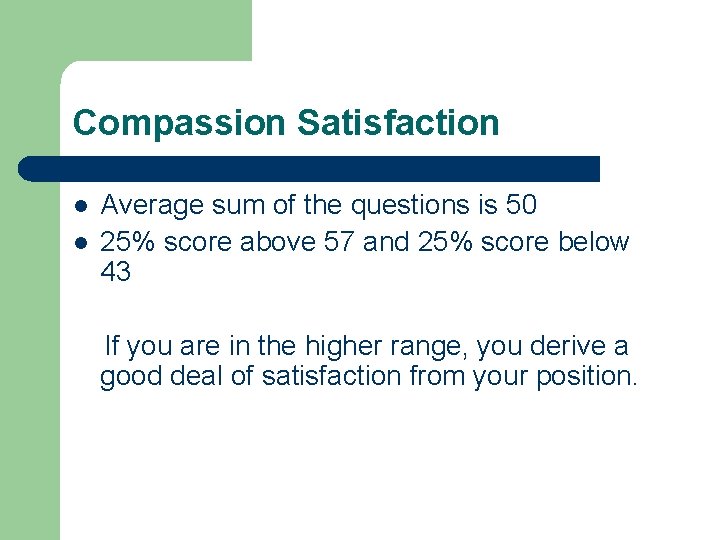 Compassion Satisfaction l l Average sum of the questions is 50 25% score above