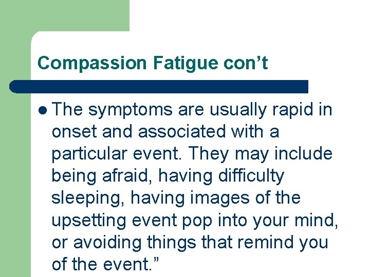 Compassion Fatigue con’t l The symptoms are usually rapid in onset and associated with