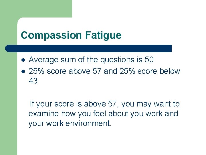Compassion Fatigue l l Average sum of the questions is 50 25% score above