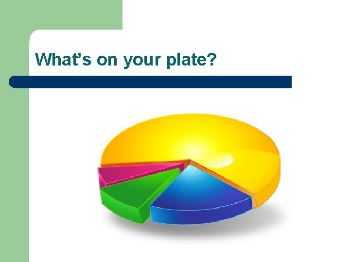 What’s on your plate? 