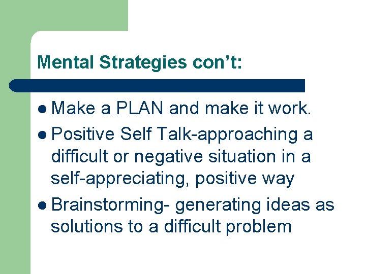 Mental Strategies con’t: l Make a PLAN and make it work. l Positive Self
