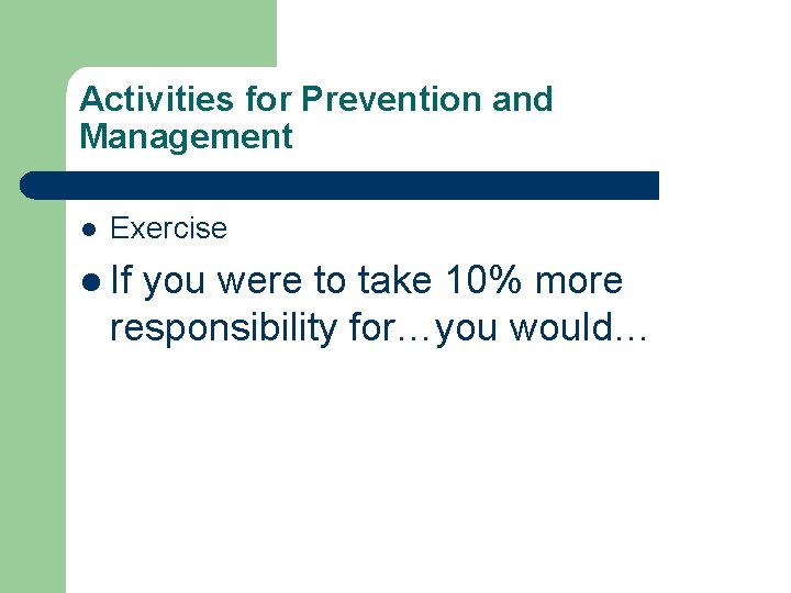 Activities for Prevention and Management l Exercise l If you were to take 10%