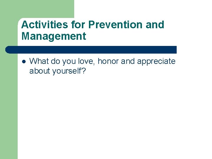 Activities for Prevention and Management l What do you love, honor and appreciate about