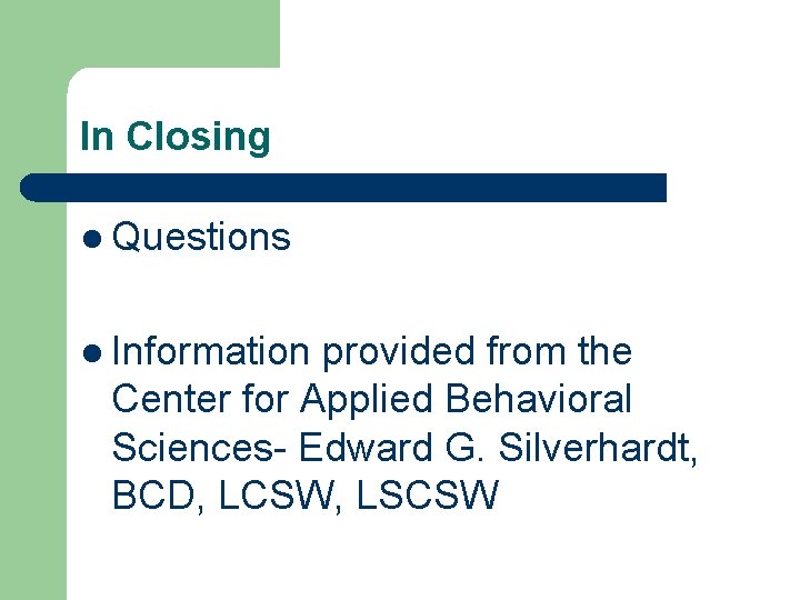 In Closing l Questions l Information provided from the Center for Applied Behavioral Sciences-