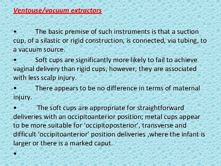 Ventouse/vacuum extractors • The basic premise of such instruments is that a suction cup,