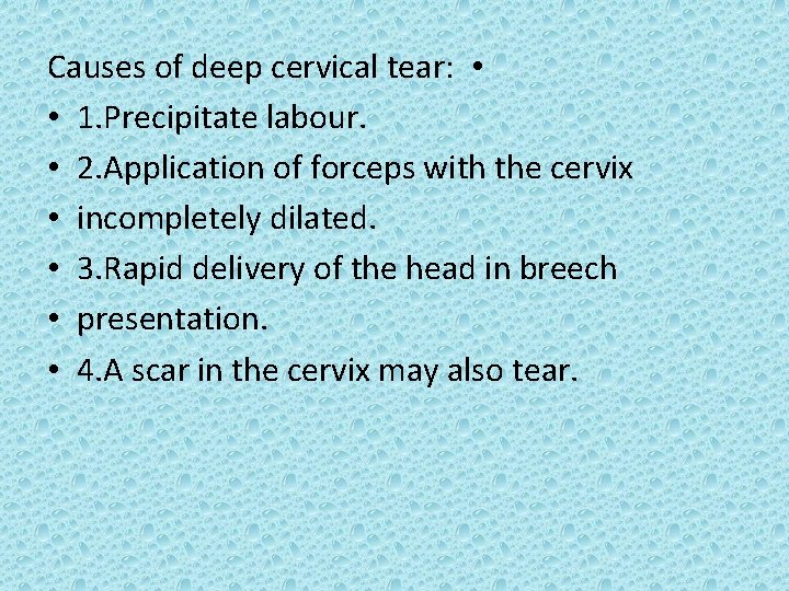 Causes of deep cervical tear: • • 1. Precipitate labour. • 2. Application of