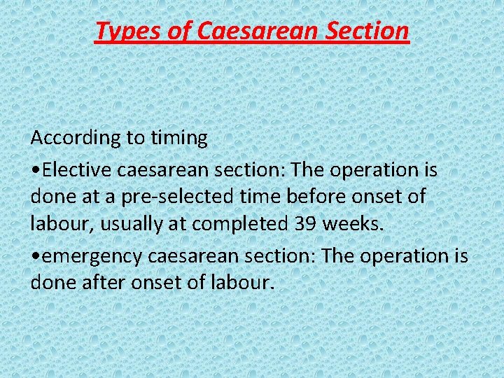 Types of Caesarean Section According to timing • Elective caesarean section: The operation is