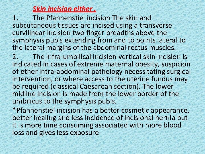 Skin incision either , 1. The Pfannenstiel incision The skin and subcutaneous tissues are