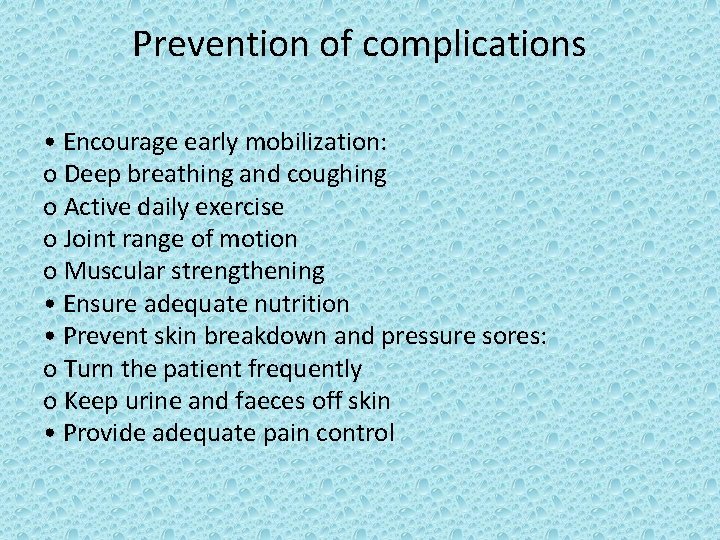 Prevention of complications • Encourage early mobilization: o Deep breathing and coughing o Active