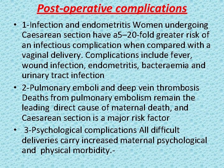 Post-operative complications • 1 -Infection and endometritis Women undergoing Caesarean section have a 5–
