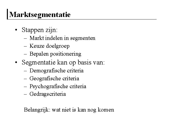 Marktsegmentatie • Stappen zijn: – Markt indelen in segmenten – Keuze doelgroep – Bepalen