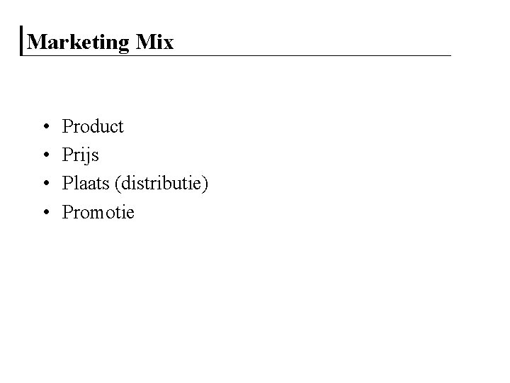 Marketing Mix • • Product Prijs Plaats (distributie) Promotie 