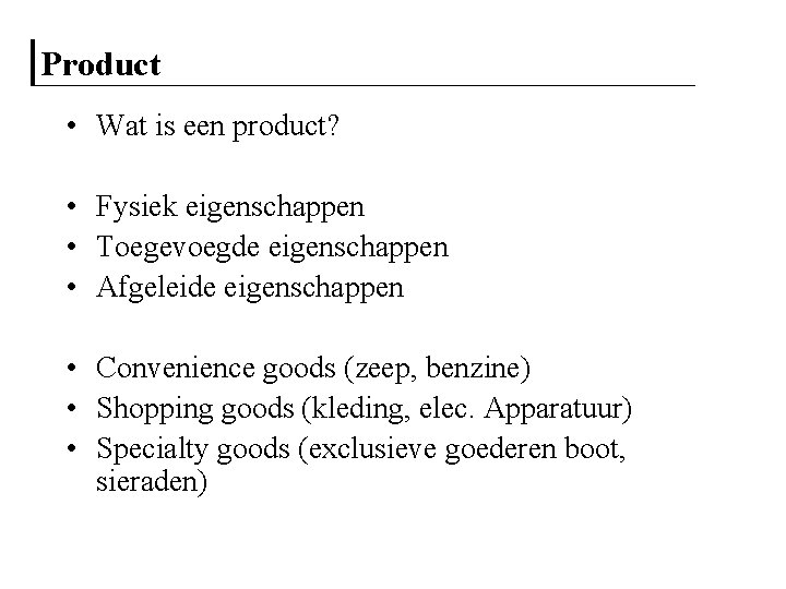 Product • Wat is een product? • Fysiek eigenschappen • Toegevoegde eigenschappen • Afgeleide