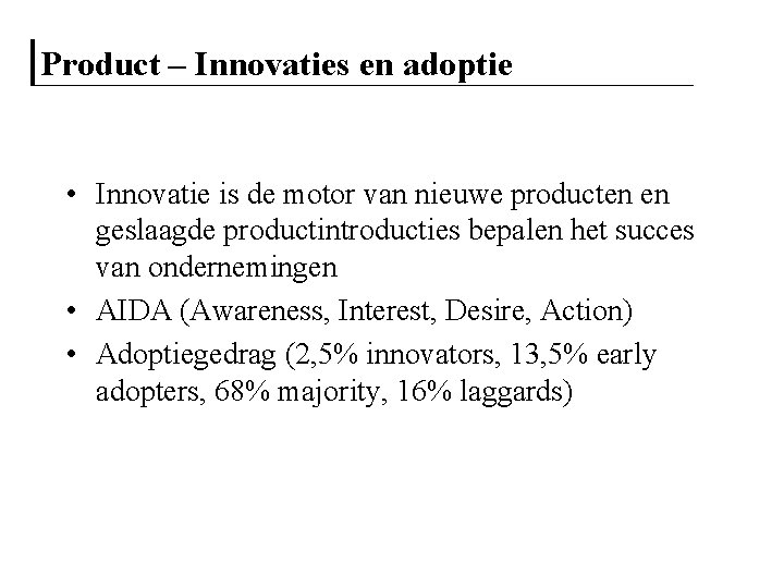 Product – Innovaties en adoptie • Innovatie is de motor van nieuwe producten en