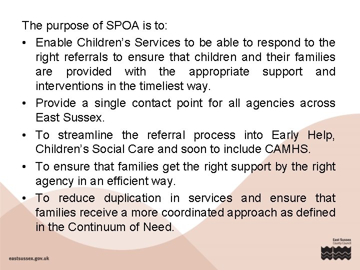 The purpose of SPOA is to: • Enable Children’s Services to be able to