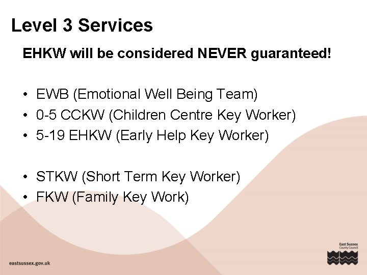 Level 3 Services EHKW will be considered NEVER guaranteed! • EWB (Emotional Well Being