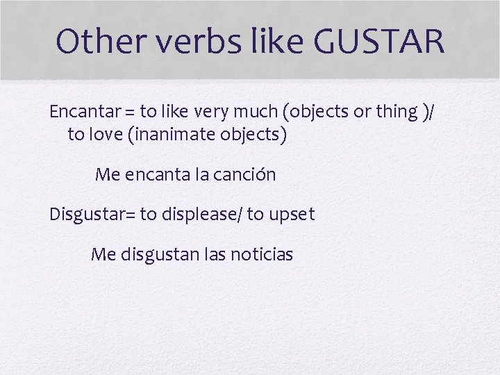 Other verbs like GUSTAR Encantar = to like very much (objects or thing )/