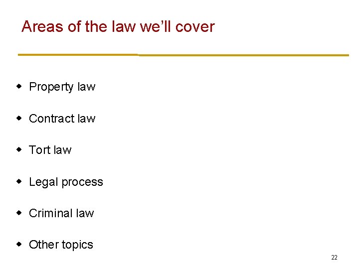 Areas of the law we’ll cover w Property law w Contract law w Tort