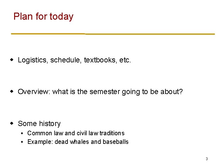 Plan for today w Logistics, schedule, textbooks, etc. w Overview: what is the semester