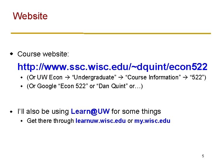 Website w Course website: http: //www. ssc. wisc. edu/~dquint/econ 522 (Or UW Econ “Undergraduate”