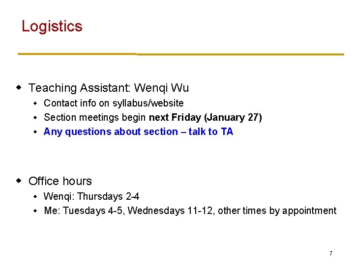 Logistics w Teaching Assistant: Wenqi Wu Contact info on syllabus/website w Section meetings begin