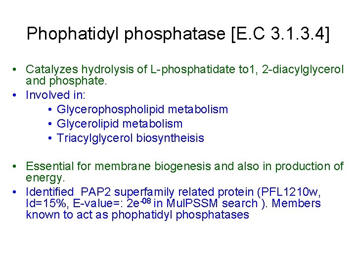 Phophatidyl phosphatase [E. C 3. 1. 3. 4] • Catalyzes hydrolysis of L-phosphatidate to