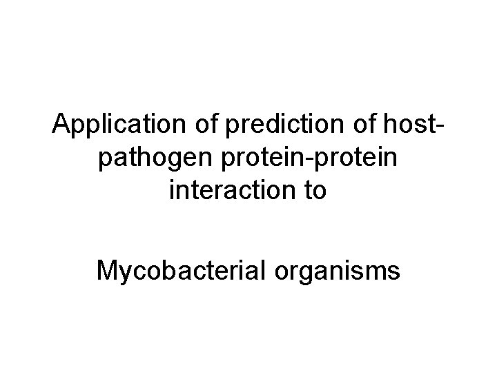 Application of prediction of hostpathogen protein-protein interaction to Mycobacterial organisms 