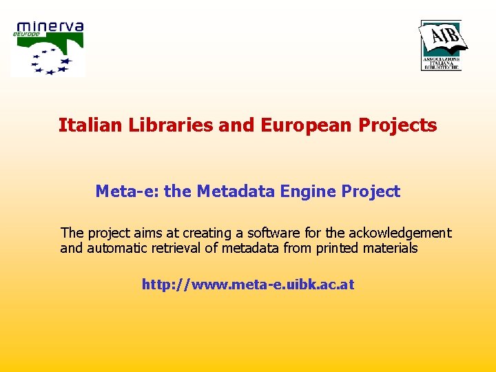 Italian Libraries and European Projects Meta-e: the Metadata Engine Project The project aims at