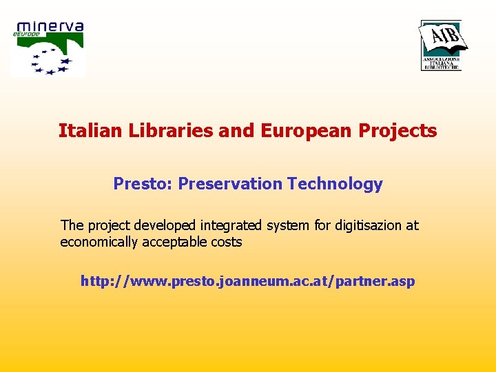 Italian Libraries and European Projects Presto: Preservation Technology The project developed integrated system for