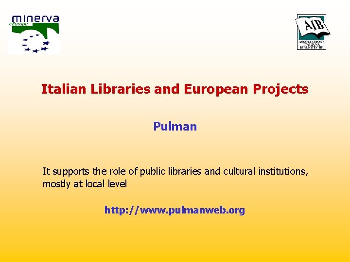 Italian Libraries and European Projects Pulman It supports the role of public libraries and