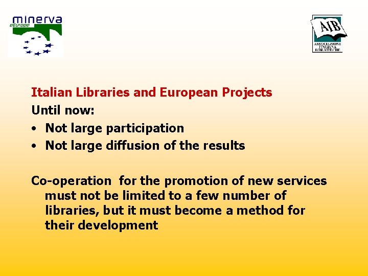 Italian Libraries and European Projects Until now: • Not large participation • Not large